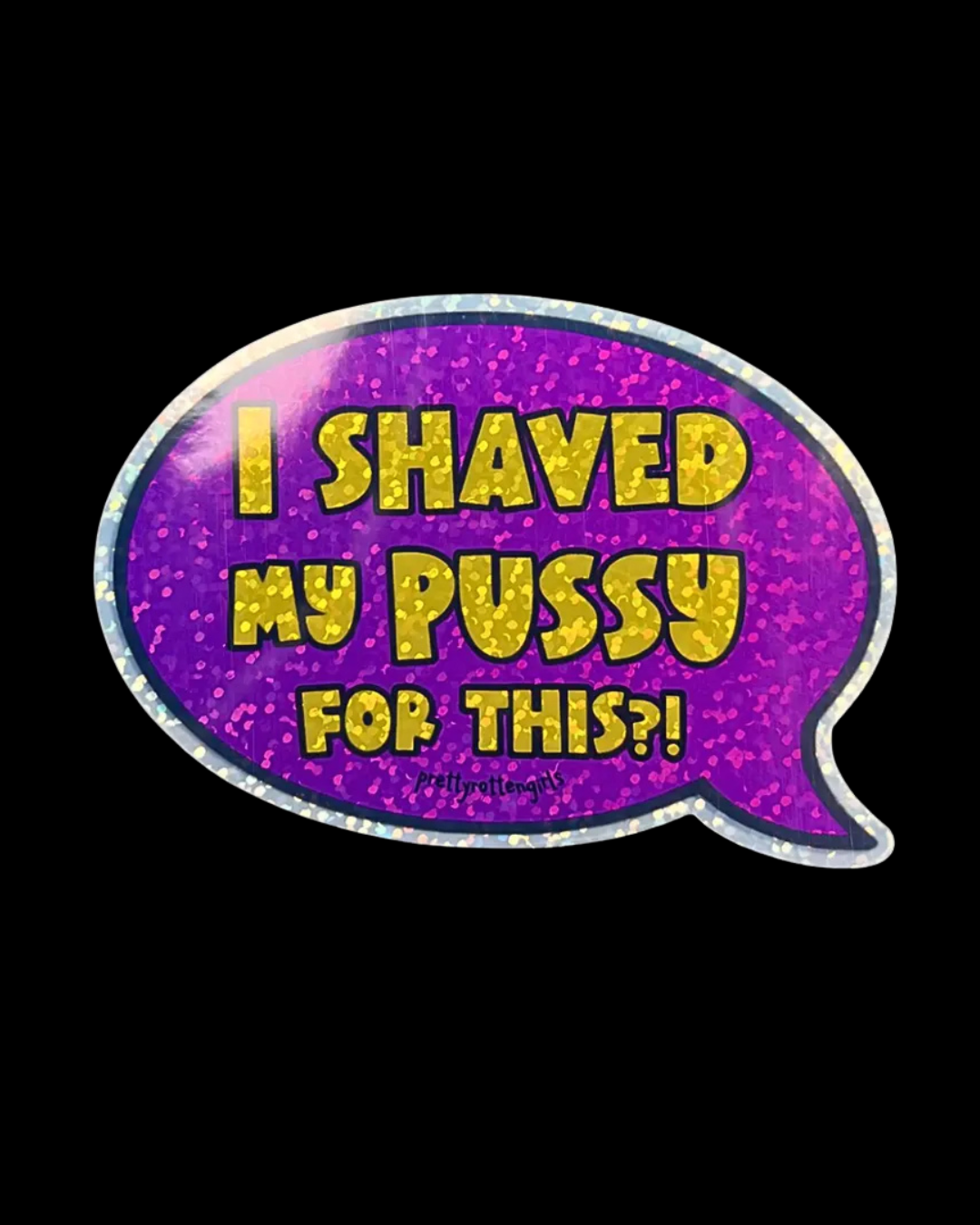 I Shaved My Pussy for This?! Sticker
