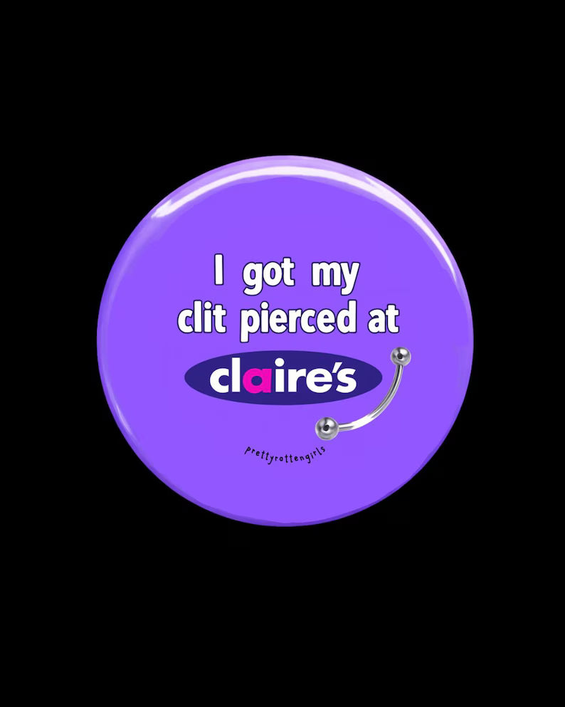 I Got My Clit Pierced at Claire's Parody Pin