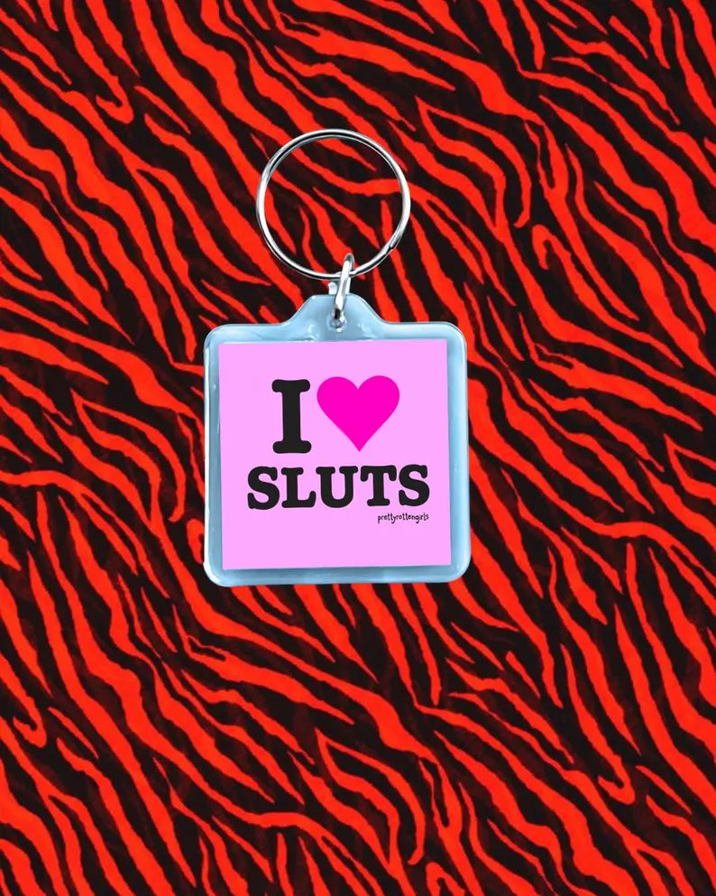 I Love Sluts Keychain