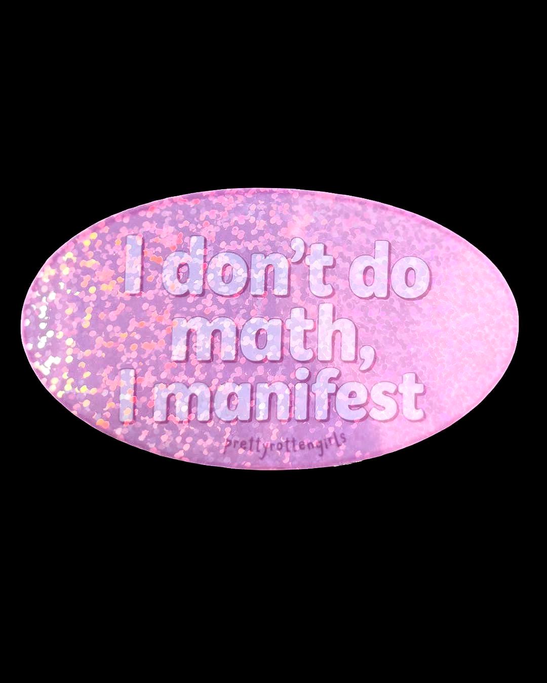 I Don’t Do Math I Manifest Sticker