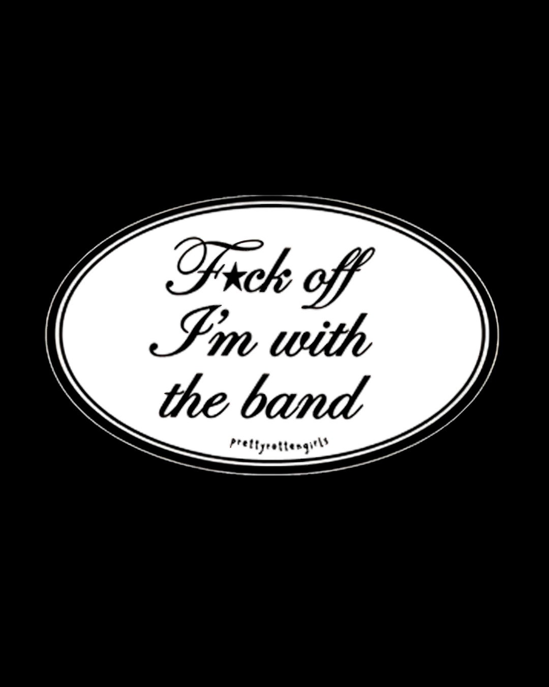 Fuck Off I’m With the Band Pam Sticker